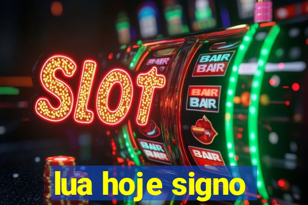 lua hoje signo